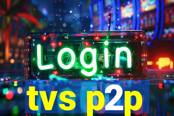 tvs p2p